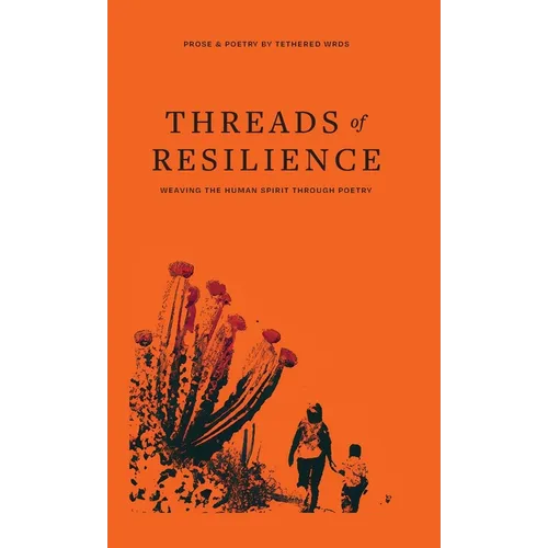 Threads of Resilience: Weaving the Human Spirit Through Poetry - Hardcover