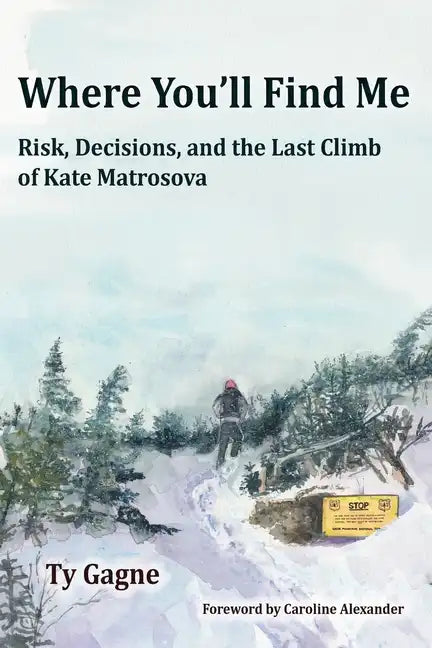 Where You'll Find Me: Risk, Decisions, and the Last Climb of Kate Matrosova - Paperback