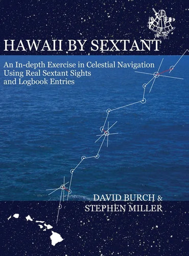 Hawaii by Sextant: An In-Depth Exercise in Celestial Navigation Using Real Sextant Sights and Logbook Entries - Hardcover