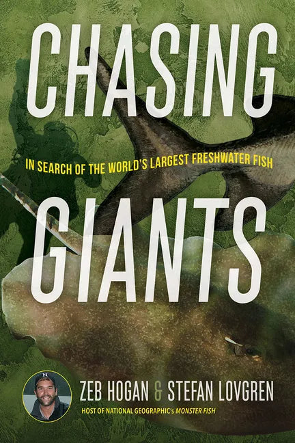 Chasing Giants: In Search of the World's Largest Freshwater Fish - Hardcover