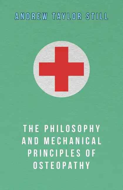 The Philosophy and Mechanical Principles of Osteopathy - Paperback