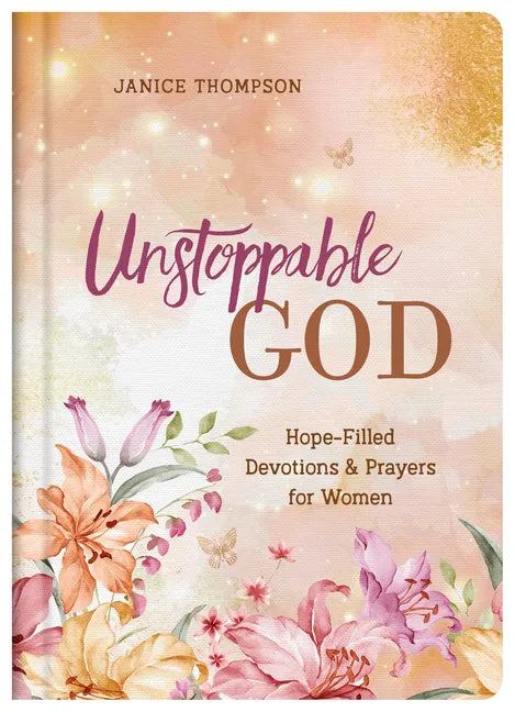 Unstoppable God: Hope-Filled Devotions and Prayers for Women - Hardcover