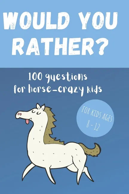 Would You Rather? 100 Questions for hose-crazy kids: A fun horse activity book for children - Paperback