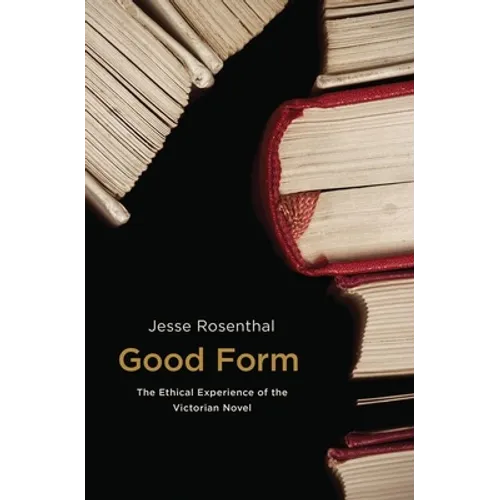 Good Form: The Ethical Experience of the Victorian Novel - Paperback