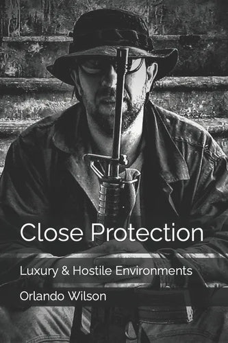 Close Protection: Luxury & Hostile Environments - Paperback