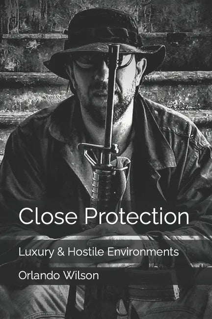Close Protection: Luxury & Hostile Environments - Paperback