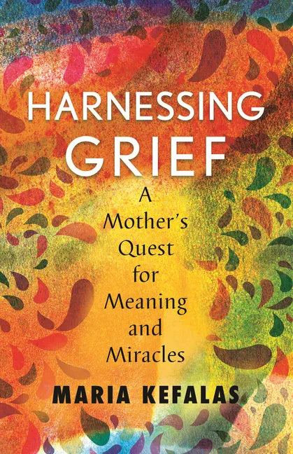 Harnessing Grief: A Mother's Quest for Meaning and Miracles - Paperback