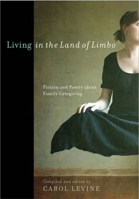 Living in the Land of Limbo: Fiction and Poetry about Family Caregiving - Paperback