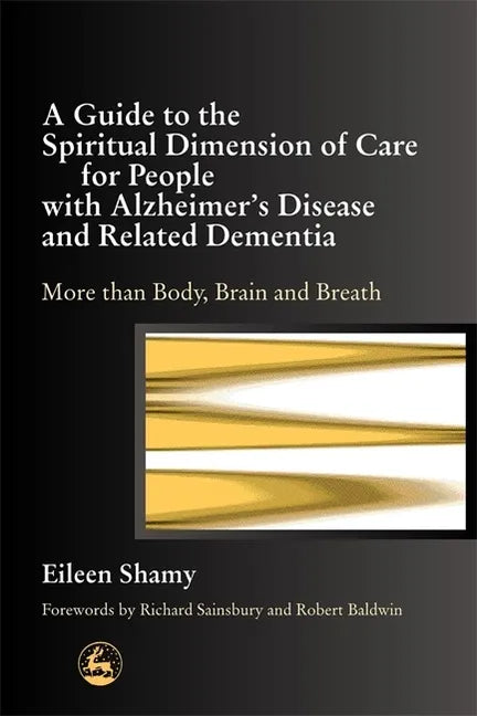 A Guide to the Spiritial Dimension of Care for People with Alzheimer's Disease and Related Dementias: More Than Body, Brain, and Breath - Paperback