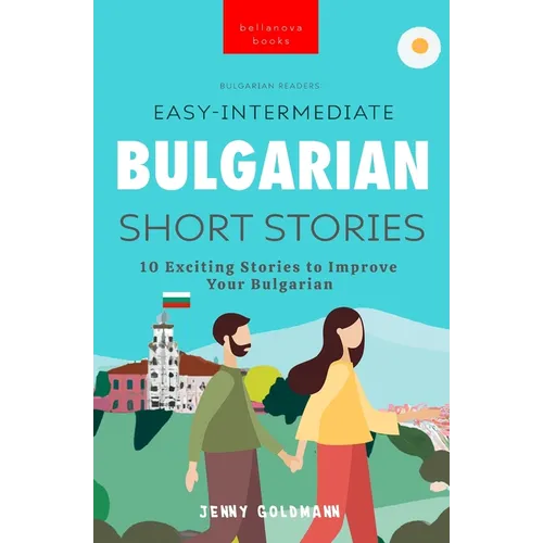 Bulgarian Readers Easy-Intermediate Bulgarian Short Stories: 10 Exciting Stories to Improve Your Bulgarian - Paperback