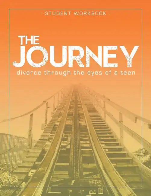 The Journey: Divorce Through the Eyes of a Teen Student Workbook - Paperback