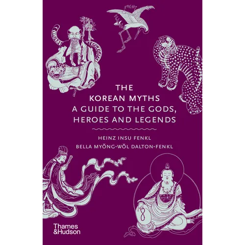 The Korean Myths: A Guide to the Gods, Heroes and Legends - Hardcover