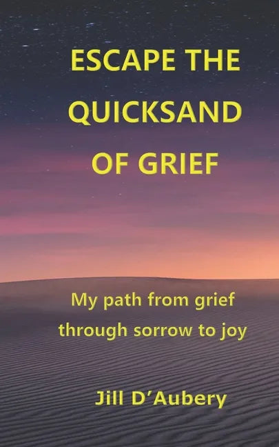 Escape the Quicksand of Grief: My Path From Grief Through Sorrow to Joy - Paperback