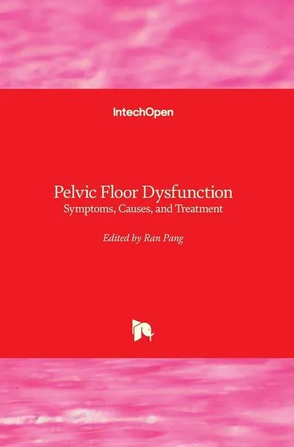Pelvic Floor Dysfunction: Symptoms, Causes, and Treatment - Hardcover