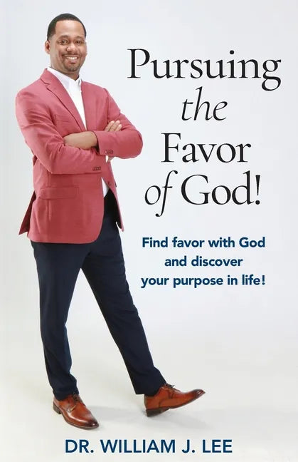 Pursuing the Favor of God!: Find favor with God and discover your purpose in life! - Paperback