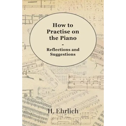 How to Practise on the Piano - Reflections and Suggestions - Paperback