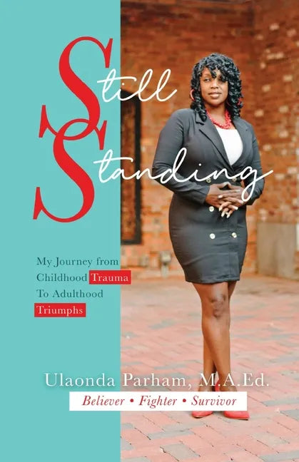Still Standing: My Journey from Childhood Trauma to Adulthood Triumphs - Paperback