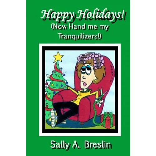 Happy Holidays! (Now Hand me my Tranquilizers!)