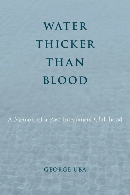 Water Thicker Than Blood: A Memoir of a Post-Internment Childhood - Hardcover