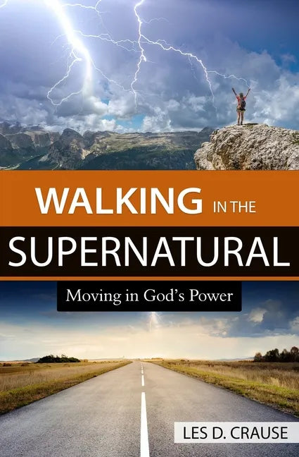 Walking in the Supernatural: Moving in God's Power - Paperback