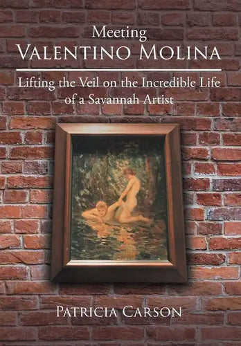 Meeting Valentino Molina: Lifting the Veil on the Incredible Life of a Savannah Artist - Hardcover