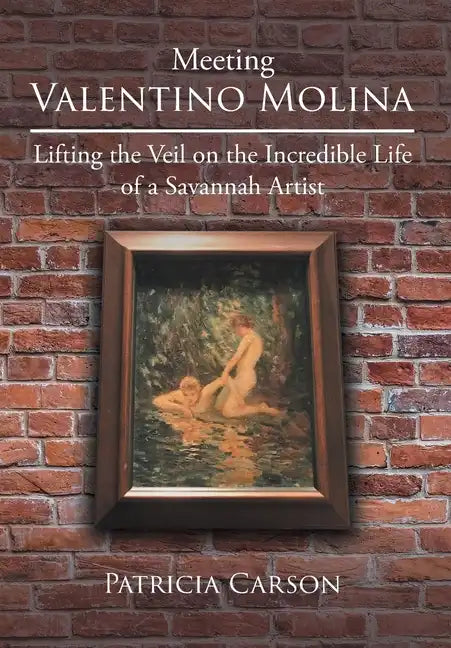 Meeting Valentino Molina: Lifting the Veil on the Incredible Life of a Savannah Artist - Hardcover