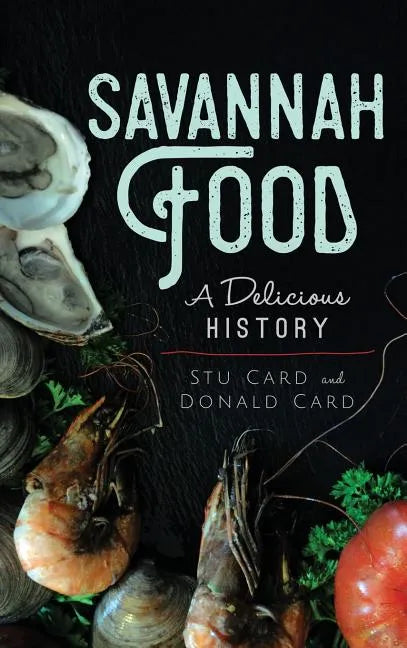 Savannah Food: A Delicious History - Hardcover