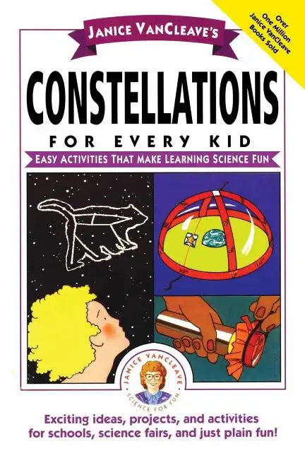 Janice Vancleave's Constellations for Every Kid: Easy Activities That Make Learning Science Fun - Paperback