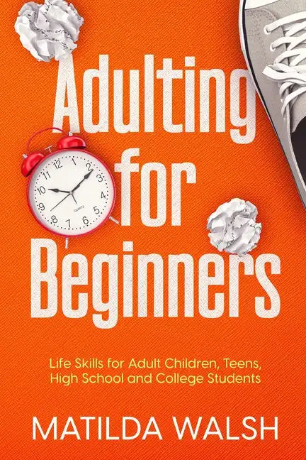 Adulting for Beginners - Life Skills for Adult Children, Teens, High School and College Students The Grown-up's Survival Gift - Paperback