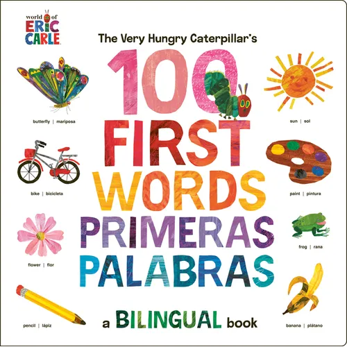 The Very Hungry Caterpillar's First 100 Words / Primeras 100 Palabras: A Spanish-English Bilingual Book - Board Book