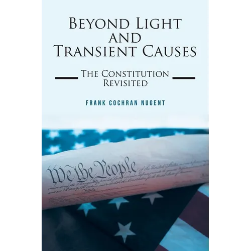 Beyond Light and Transient Causes: The Constitution Revisited - Paperback