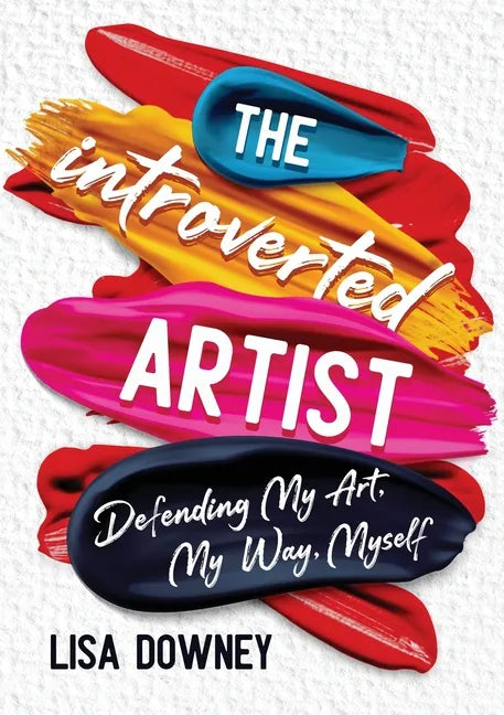 The Introverted Artist: Defending My Art, My Way, Myself - Paperback