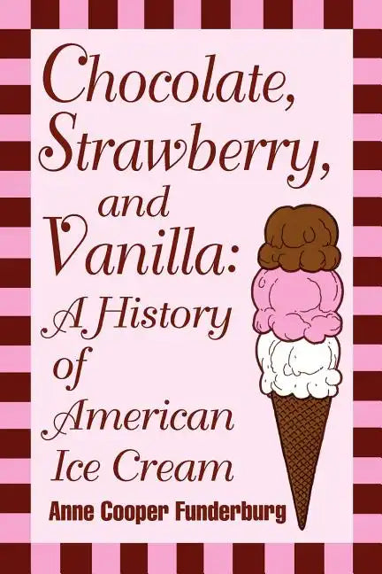 Chocolate, Strawberry, and Vanilla: A History Of American Ice Cream - Paperback