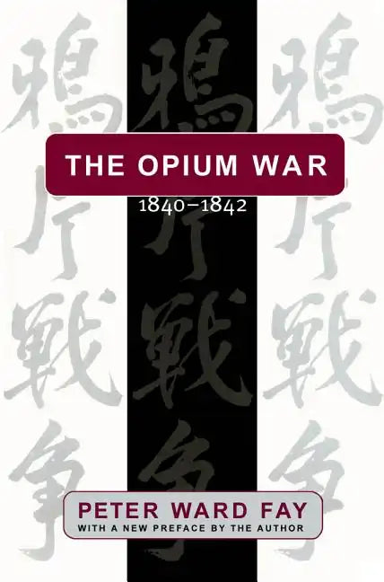 The Opium War, 1840-1842: Barbarians in the Celestial Empire in the Early Part of the Nineteenth Century and the War by which They Forced Her Gates Aj - Paperback
