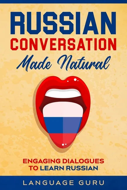 Russian Conversation Made Natural: Engaging Dialogues to Learn Russian - Paperback
