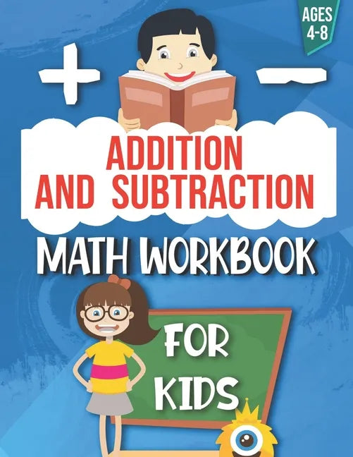 Addition and Subtraction: Math Workbook For Kids: Ages 4 - 8: Activities books for Kids: 4,5,6,7 and 8 year olds and kindergarten - Paperback