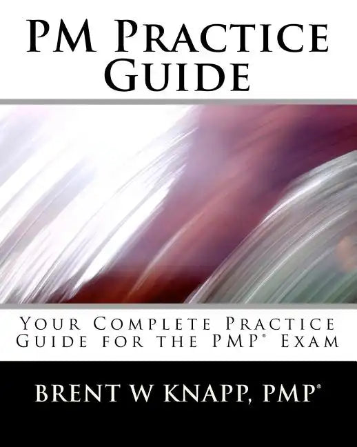 PM Practice Guide: Your Complete Practice Guide for the PMP(r) Exam - Paperback