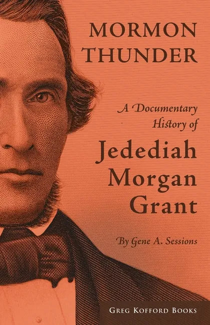 Mormon Thunder: A Documentary History of Jedediah Morgan Grant - Paperback