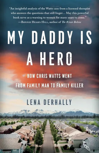 My Daddy is a Hero: How Chris Watts Went from Family Man to Family Killer - Paperback
