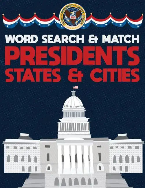 Presidents States And Cities: USA Word Search And Match Activity Logical Puzzle Games Book Large Print Size America Capitol Hill Theme Design Soft Cov - Paperback