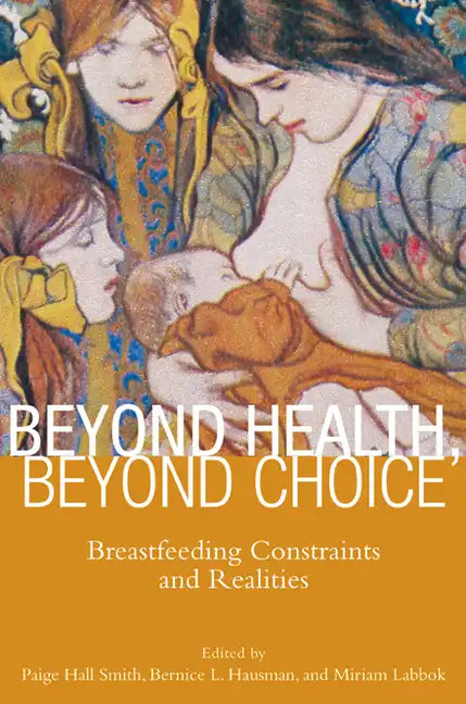 Beyond Health, Beyond Choice: Breastfeeding Constraints and Realities - Paperback