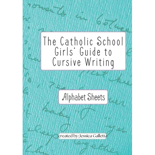 The Catholic School Girls' Guide to Cursive Writing Alphabet Sheets (Green): Alphabet Sheets (Green) - Paperback