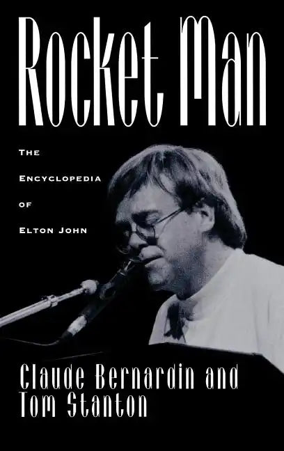 Rocket Man: The Encyclopedia of Elton John - Hardcover