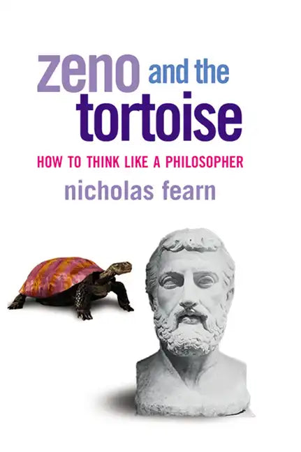Zeno and the Tortoise: How to Think Like a Philosopher - Paperback