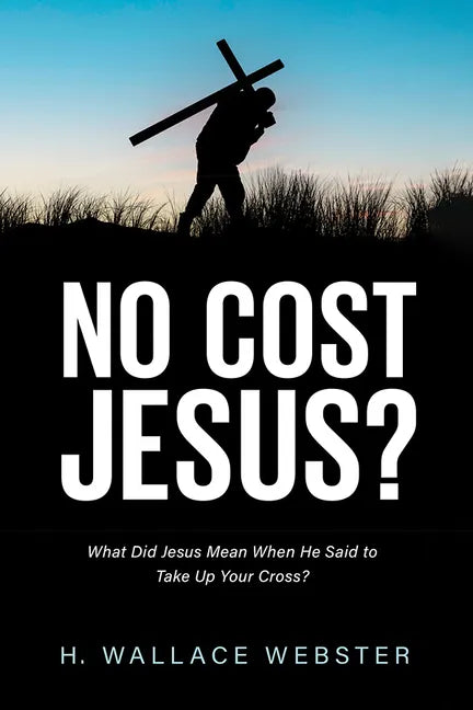 No Cost Jesus?: What Did Jesus Mean When He Said to Take Up Your Cross? - Hardcover