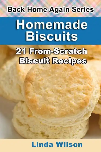 Homemade Biscuits: 21 From-Scratch Biscuit Recipes - Paperback