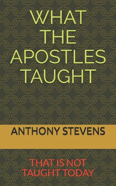 What the Apostles Taught: that is not taught today - Paperback