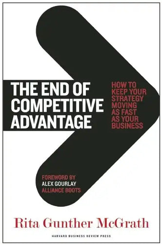 The End of Competitive Advantage: How to Keep Your Strategy Moving as Fast as Your Business - Hardcover