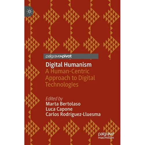 Digital Humanism: A Human-Centric Approach to Digital Technologies - Hardcover