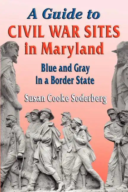 A Guide to Civil War Sites in Maryland: Blue and Gray in a Border State - Paperback